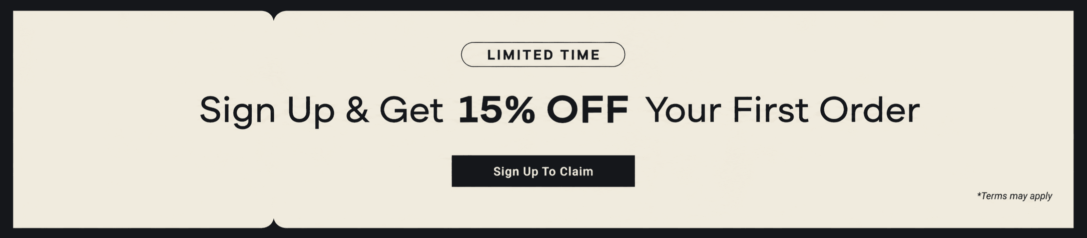 Limited Time Offer - Sign Up and Get 15% Off Your First Order